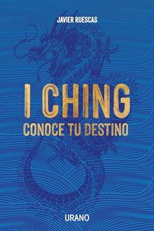 I Ching: Conoce tu destino: Conoce Tu Destino / Know Your Fate (Crecimiento personal)