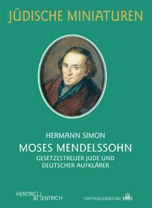 Moses Mendelssohn: Gesetzestreuer Jude und deutscher Aufklärer (Jüdische Miniaturen)