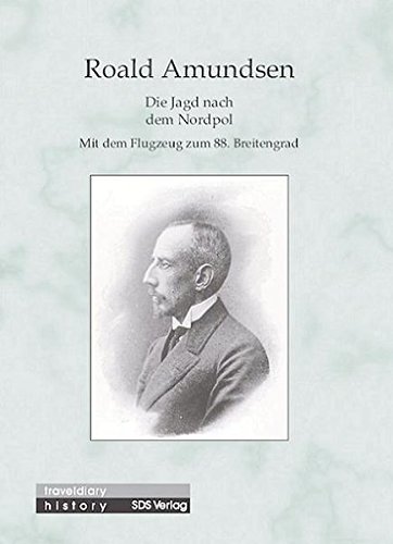 Die Jagd nach dem Nordpol: Mit dem Flugzeug zum 88. Breitengrad
