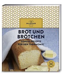 Brot und Brötchen: Genuss-Rezepte für den Thermomix®