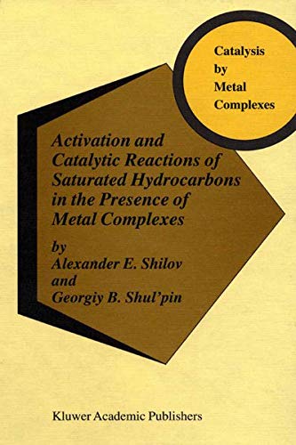 Activation and Catalytic Reactions of Saturated Hydrocarbons in the Presence of Metal Complexes (Catalysis by Metal Complexes, 21, Band 21)