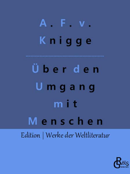 Über den Umgang mit Menschen: Der Knigge (Edition Werke der Weltliteratur)