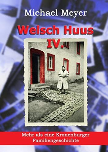 Welsch Huus - Teil IV: Mehr als eine Kronenburger Familiengeschichte (Erinnerung - Welsch Huus in Kronenburg)