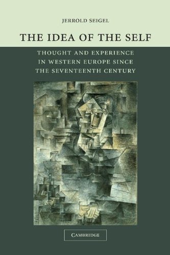 Jerrold Seigel The Idea Of The Self, Thought And Experience In Western Europe Since The Seventeenth Century