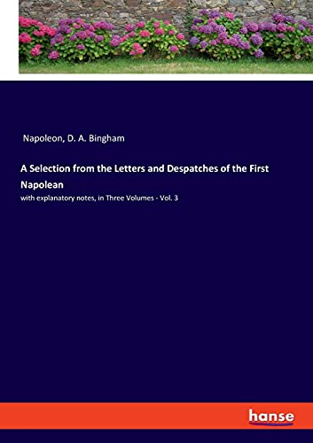 Die Buchhandlung in Oelde hat das Buch A Selection from the Letters and Despatches of the First Napolean: with explanatory notes, in Three Volumes - Vol. 3