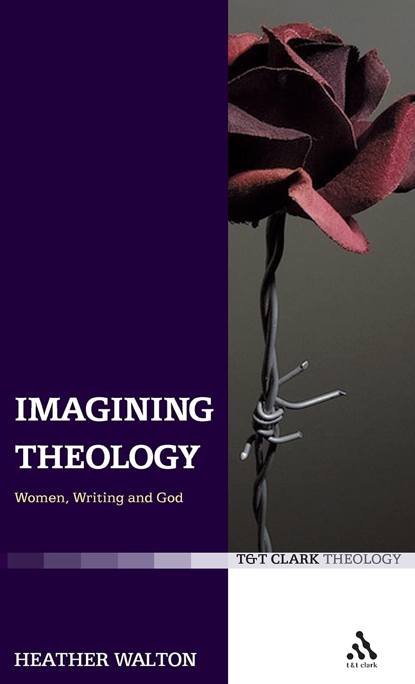 Imagining Theology: Women, Writing and God (T&T Clark Theology)