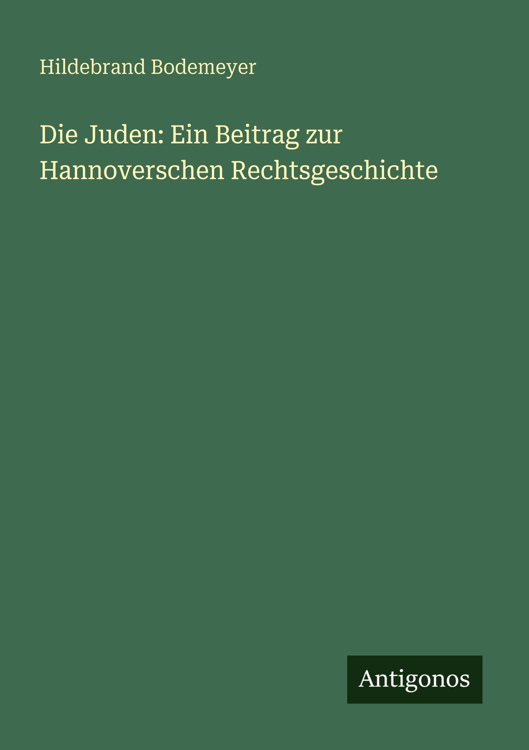 Die Juden: Ein Beitrag zur Hannoverschen Rechtsgeschichte