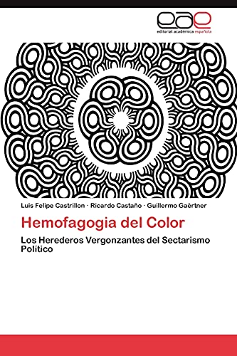 Hemofagogia del Color: Los Herederos Vergonzantes del Sectarismo Político