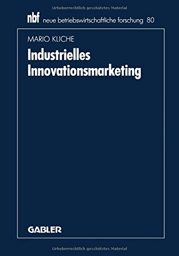 Industrielles Innovationsmarketing: Eine ganzheitliche Perspektive (neue betriebswirtschaftliche forschung (nbf))