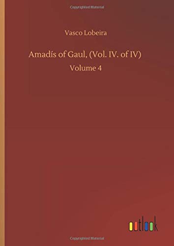 Amadís of Gaul, (Vol. IV. of IV): Volume 4