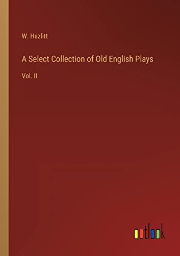 A Select Collection of Old English Plays: Vol. II