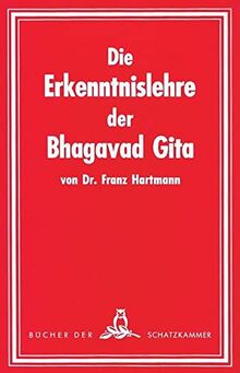 Die Erkenntnislehre der Bhagavad-Gita. Im Lichte der Geheimlehre betrachtet. Ein Beitrag zum Studium derselben: Ein Beitrag zum Studium derselben (Bücher der Schatzkammer)