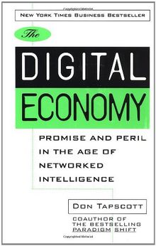 The Digital Economy: Promise and Peril in the Age of Networked Intelligence