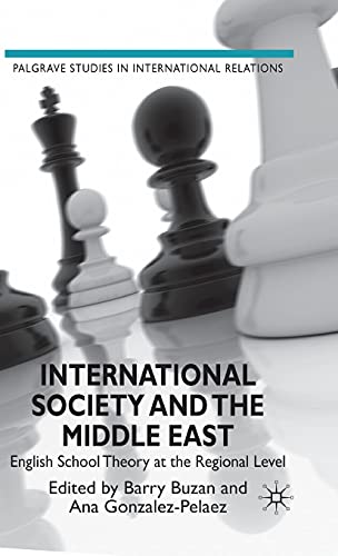 International Society and the Middle East: English School Theory at the Regional Level (Palgrave Studies in International Relations)