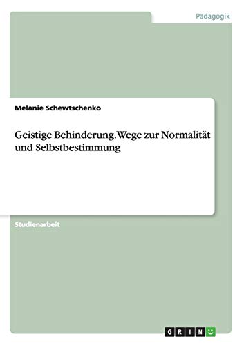 Geistige Behinderung. Wege zur Normalität und Selbstbestimmung