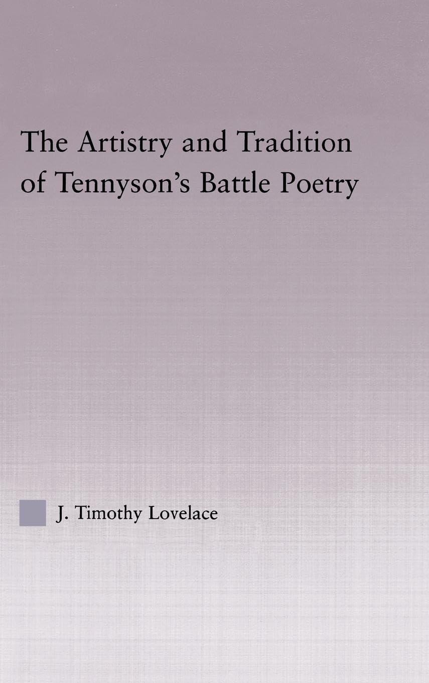 The Artistry and Tradition of Tennyson's Battle Poetry (Studies in Major Literary Authors, 28)