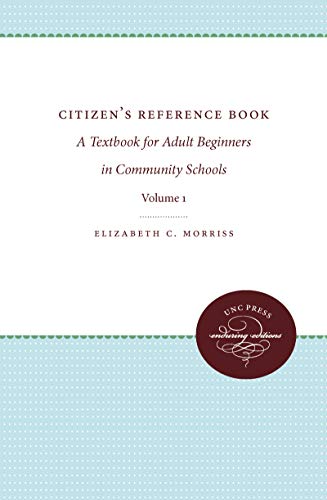Citizens' Reference Book: A Textbook for Adult Beginners in Two Volumes: Volume I: A Textbook for Adult Beginners in Two Volumes (Unc Press Enduring Editions, Band 1)