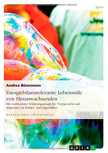Energiebilanzrelevante Lebensstile von Heranwachsenden: Ein multivariater Erklärungsansatz für Übergewicht und Adipositas im Kindes- und Jugendalter
