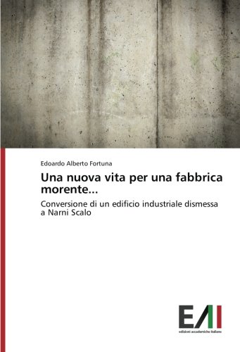 Una nuova vita per una fabbrica morente...: Conversione di un edificio industriale dismessa a Narni Scalo