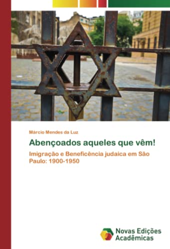 Abençoados aqueles que vêm!: Imigração e Beneficência judaica em São Paulo: 1900-1950