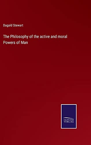 The Philosophy of the active and moral Powers of Man