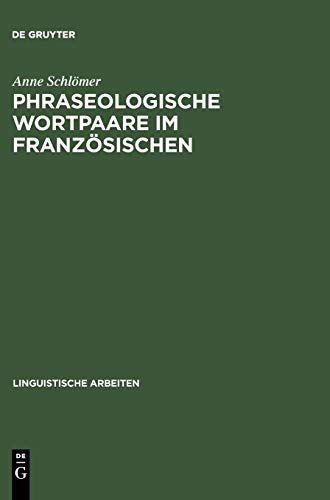 Phraseologische Wortpaare im Französischen: »sitôt dit, sitôt fait« und Vergleichbares (Linguistische Arbeiten, 451, Band 451)