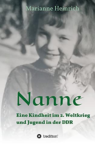 Nanne - Eine Kindheit im 2. Weltkrieg und Jugend in der DDR