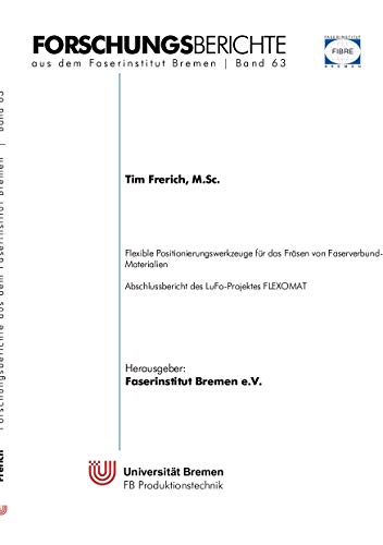 Flexible Positionierungswerkzeuge für das Fräsen von Faserverbund-Materialien: Abschlussbericht des LuFo-Projekts FLEXOMAT (Forschungsberichte aus dem Faserinstitut Bremen)