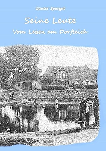 Seine Leute: Vom Leben am Dorfteich