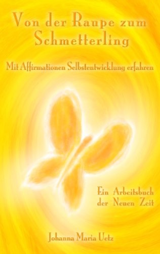 Von der Raupe zum Schmetterling: Mit Affirmationen Selbstentwicklung erfahren