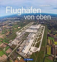 Flughäfen von oben: Airports der Welt aus aufregender Perspektive