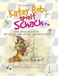 Kater Rob spielt Schach: Eine Schachnovelle der besonderen Art und gleichzeitig ein Schachlehrbuch für kleine und große Interessierte