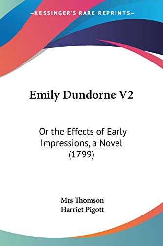 Emily Dundorne V2: Or the Effects of Early Impressions, a Novel (1799)