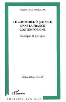 Le commerce équitable dans la France contemporaine : idéologies et pratiques