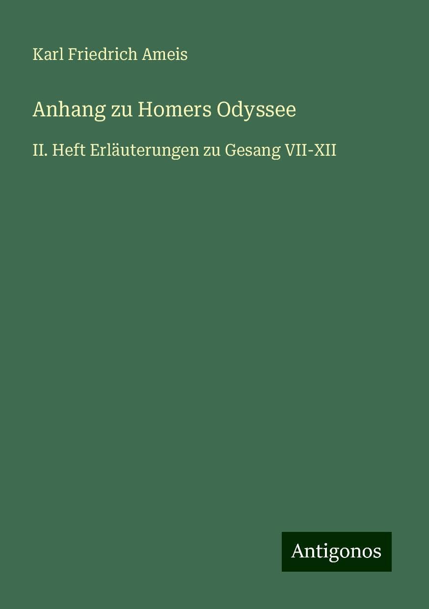 Anhang zu Homers Odyssee: II. Heft Erläuterungen zu Gesang VII-XII