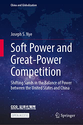 Soft Power and Great-Power Competition: Shifting Sands in the Balance of Power Between the United States and China (China and Globalization)