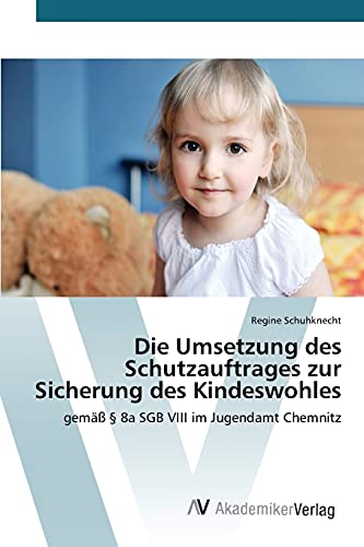 Die Umsetzung des Schutzauftrages zur Sicherung des Kindeswohles: gemäß § 8a SGB VIII im Jugendamt Chemnitz