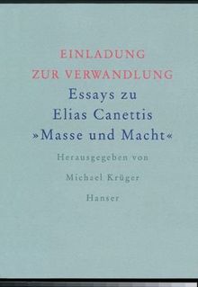 Einladung zur Verwandlung: Essays zu Elias Canettis "Masse und Macht"