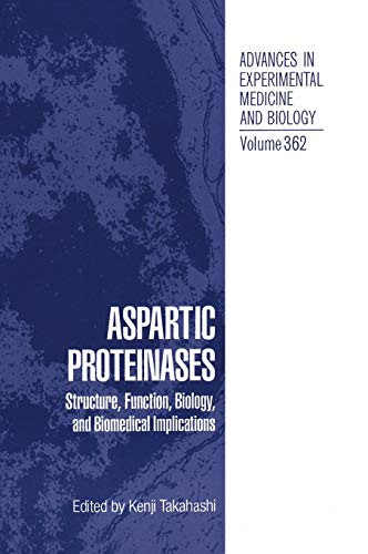 Aspartic Proteinases: Structure, Function, Biology, and Biomedical Implications (Advances in Experimental Medicine and Biology, 362, Band 362)