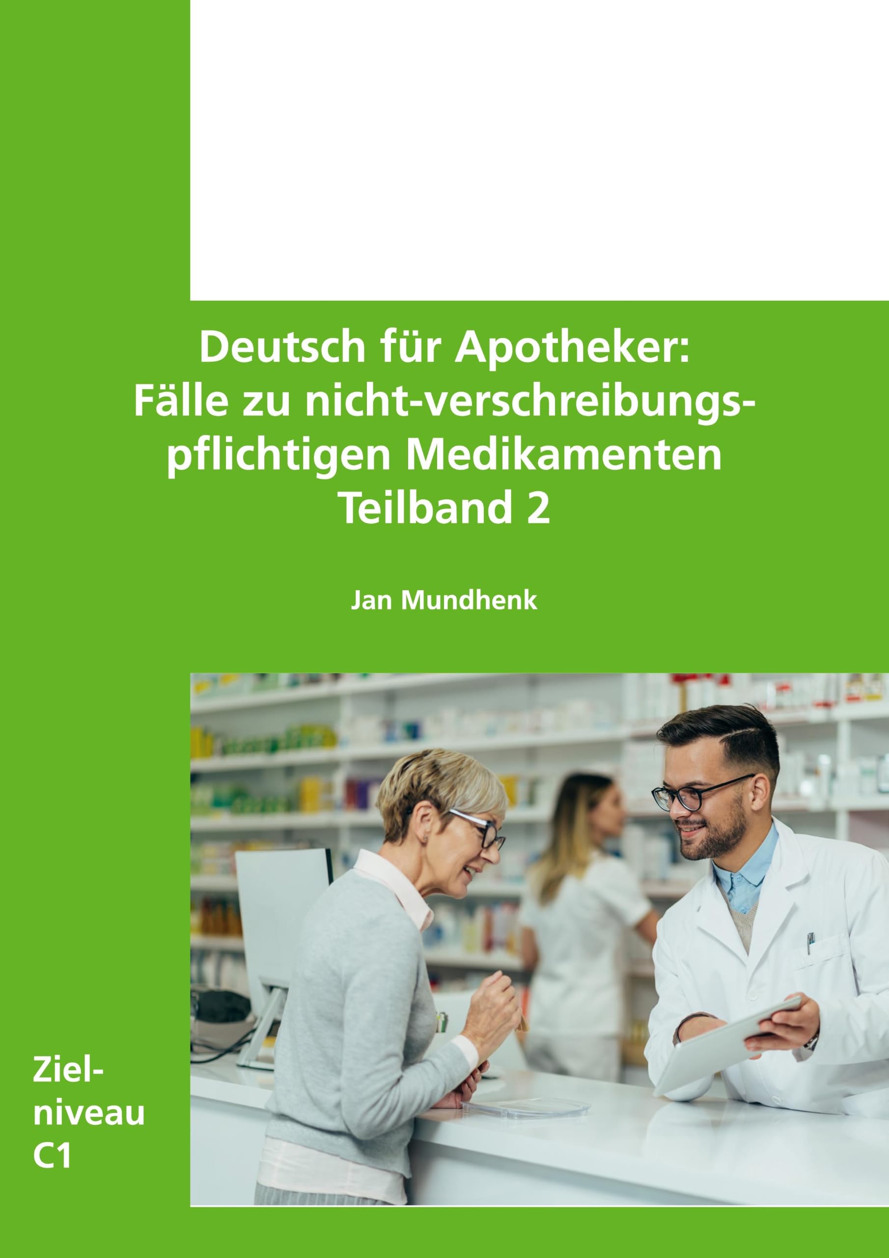Deutsch für Apotheker - Fälle zu nicht-verschreibungspflichtigen Medikamenten: Teilband 2