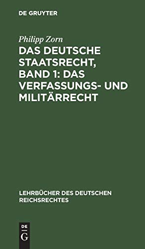 Das deutsche Staatsrecht, Band 1: Das Verfassungs- und Militärrecht (Lehrbücher des deutschen Reichsrechtes, Band 5)