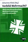 Vorbild Wehrmacht? Wehrmachtsverbrechen, Rechtsextremismus und Bundeswehr