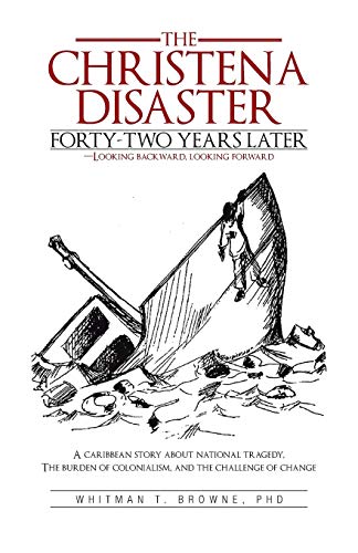 The Christena Disaster Forty-Two Years Later-Looking Backward, Looking Forward: A Caribbean Story about National Tragedy, the Burden of Colonialism, and the Challenge of Change