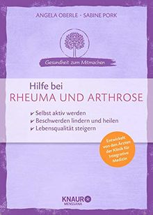 Hilfe bei Rheuma und Arthrose: selbst aktiv werden Beschwerden lindern und heilen Lebensqualität steigern