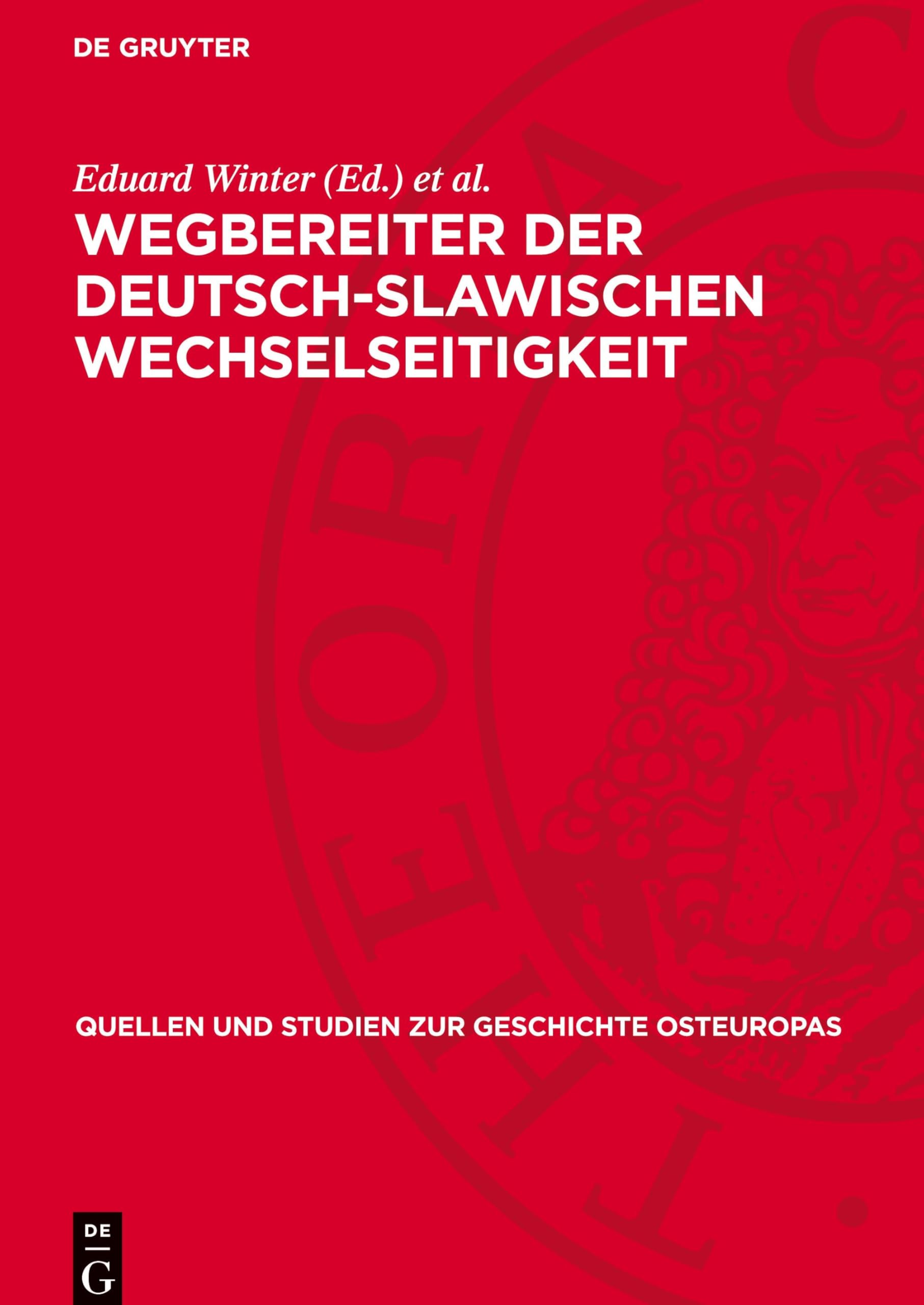 Wegbereiter der deutsch-slawischen Wechselseitigkeit: Mit Unterstützung zahlreicher Freunde der deutsch-slawischen Wechselseitigkeit (Quellen und Studien zur Geschichte Osteuropas, 26)