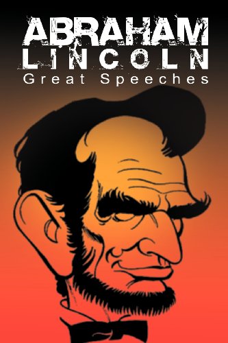 Abraham Lincoln, Great Speeches By Abraham Lincoln