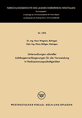 Untersuchungen schneller Lichtbogenverlängerungen für die Verwendung in Hochspannungsschaltgeräten (Forschungsberichte des Landes Nordrhein-Westfalen)
