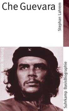 Suhrkamp BasisBiographien: Che Guevara - Leben, Werk, Wirkung