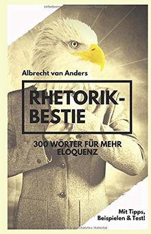 Rhetorik-Bestie: 300 Wörter für mehr Eloquenz