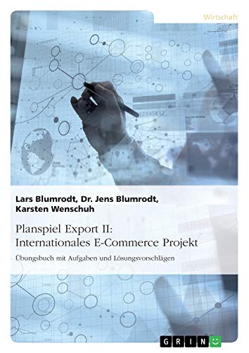 Planspiel Export II: Internationales E-Commerce Projekt: Übungsbuch mit Aufgaben und Lösungsvorschlägen